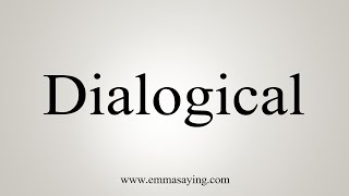 How To Say Dialogical [upl. by Hagile987]