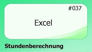 Excel 037 Stundenberechnung deutsch [upl. by Kadner]