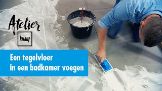 Hoe een tegelvloer in een badkamer voegen  Atelier Knauf [upl. by Tera]