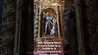 ALTAR DE SANTA MARÍA EL AZUL Y EL ÁNGEL DE LA GUARDA EN LA MEZQUITACATEDRAL DE CÓRDOBA España [upl. by Bajaj362]