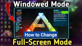 How to Change Windowed to Full Screen Mode in ARK Survival Evolved PC Xbox PS45 [upl. by Assirralc337]