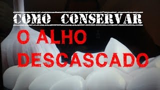 como conservar alho descascado [upl. by Negiam]