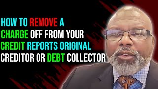 How To Remove A Charge Off From Your Credit Reports Original Creditor or Debt Collector [upl. by Riesman]