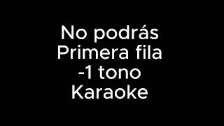 No podrás  Primera fila  Karaoke  tono bajo [upl. by Yewed827]