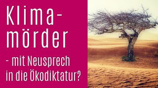 Klimamörder  Mit Neusprech in die Ökodiktatur Klimawandel Klimapolitik in der Kritik [upl. by Hagen]