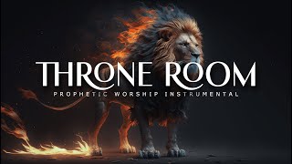 Throne Room  Powerful Prophetic Worship Music [upl. by Eicyaj]