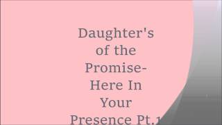 Daughters of the PromiseHere In Your Presence pt1 [upl. by Arlan]