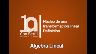 Núcleo de una transformación lineal I Definición [upl. by Ellery150]