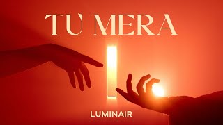 luminair  Tu Mera Lyric Video  luminxir [upl. by Onifur]