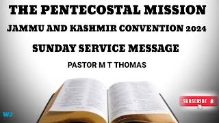 TPM JAMMU AND KASHMIR CONVENTION 2024 SUNDAY SERVICE MESSAGE PASTOR M T THOMAS [upl. by Viv]