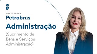 Hora da Verdade Petrobras Administração Suprimento de Bens e Serviços  Prof Elisabete Moreira [upl. by Emelyne]