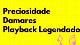 PRECIOSIDADE  DAMARES  PLAYBACK LEGENDADO [upl. by Zendah]