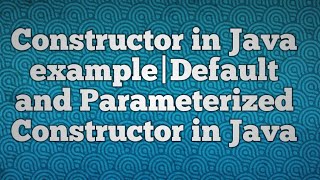 Constructor in Java exampleDefault and Parameterized Constructor in Java [upl. by Bodwell]