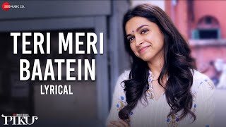 Teri Meri Baatein  Lyrical  Piku  Amitabh Bachchan Deepika Padukone amp Irrfan Khan  Anupam Roy [upl. by Bili]