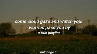 come cloud gaze and watch your worries pass you by a folk playlist [upl. by Wiltshire]