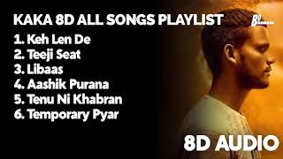 Kaka all Songs8D AudioKeh Len De Teeji SeatLibaasAashik PuranaTenu Ni KhabranTemporary Pyar [upl. by Ardnalac]