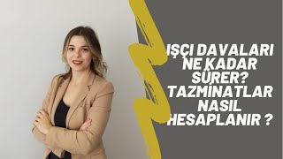 İŞÇİ DAVALARI NE KADAR SÜRER TAZMİNATLAR NASIL HESAPLANIR  Av Dilara Fidan Yılmaz [upl. by Ardnosac]