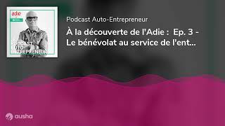 À la découverte de lAdie  Ep 3  Le bénévolat au service de lentrepreneuriat [upl. by Fiske]