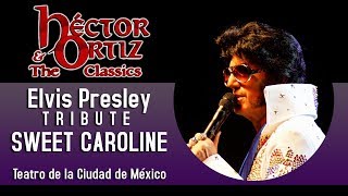 Elvis Presley Tribute  Sweet Caroline  Teatro de la Ciudad  Héctor Ortiz amp The Classics [upl. by Schriever788]