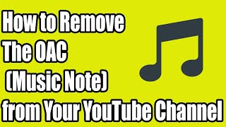 How to Remove the OAC Music Note from Your YouTube Channel [upl. by Ingunna]