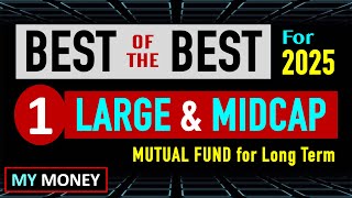 Best Of The Best 1 LARGE amp MIDCAP Mutual Fund for Long Term Investment  MY MONEY [upl. by Burton]