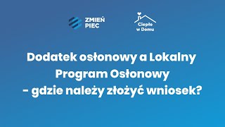 Ciepło w domu Dodatek osłonowy a Lokalny Program Osłonowy  gdzie należy złożyć wniosek [upl. by Trillbee]