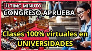 Congreso aprueba Clases Universitarias 100  Virtuales  carreras a distancia [upl. by Hallutama]