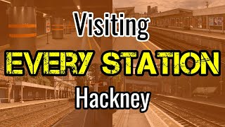 All 13 Hackney Railway Stations visiting EVERY station National Rail [upl. by Maureen]