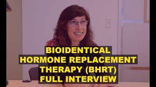 Bioidentical Hormone Replacement Therapy BHRT Full Interview [upl. by Dihgirb294]