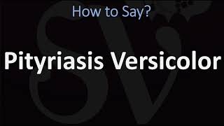 How to Pronounce Pityriasis Versicolor CORRECTLY [upl. by Aeynod]