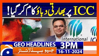 Indian pressure on ICC worked  Geo News 3 PM Headlines Nov 16 2024 [upl. by Anahsirk507]