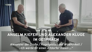 »Alexander der Große Kugelgestalt der Wirklichkeit« – Anselm Kiefer im Gespräch mit Alexander Kluge [upl. by Adnuahsar81]