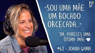 62 JOANA GAMA  Comédia Parentalidade Saúde Mental Psicologia Gratidão [upl. by Notpmah801]