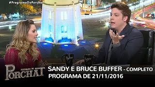 Programa do Porchat completo  Sandy e Bruce Buffer  21112016 [upl. by Ylro6]