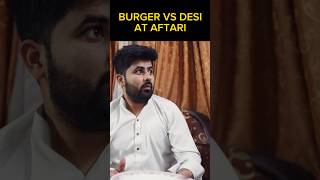 Burger Vs Desi at Aftari ramzan burgervsdesi [upl. by Ayetal]