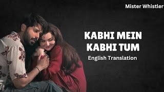 Kabhi Mein Kabhi Tum OST ENGLISH TRANSLATION Mister Whistler song kabhimeinkabhitum lyrics [upl. by Acinomed]