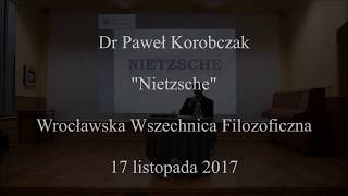 Dr Paweł Korobczak quotNietzschequot Wrocławska Wszechnica Filozoficzna 17 XI 2017 [upl. by Adnaugal]