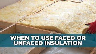 When to Use Faced or Unfaced Insulation [upl. by Hoopes943]