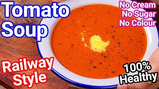 Railway Style Tomato Soup Recipe  Healthy No Cream No Sugar No Color  Cream Of Tomato Soup [upl. by Maffei]