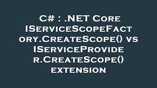 C  NET Core IServiceScopeFactoryCreateScope vs IServiceProviderCreateScope extension [upl. by Porett]