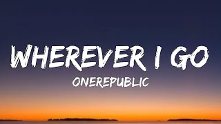 OneRepublic  Wherever I Go Lyrics [upl. by Anirazc]