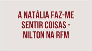 RFM  Nilton  A Natália fazme sentir coisas [upl. by Ahcilef]