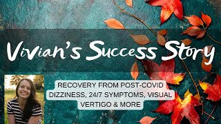 Vivians Success Story recovery from 247 post Covid dizziness swaying visual vertigo amp more [upl. by Einimod]