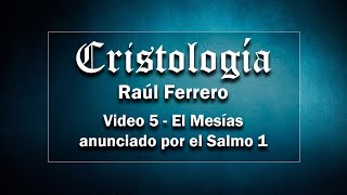 Cristología 5  Raúl Ferrero  El Mesías anunciado por el Salmo 1 [upl. by Inan]