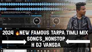 2024 🔥NEW FAMOUS TARPA TIMLI MIX SONGSNONSTOPH DJ VANSDA [upl. by Westberg784]