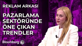 Reklam Arkası  Pazarlama Sektöründe Öne Çıkan Trendler  10 Mayıs 2024 [upl. by Sayles]