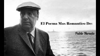 EL POEMA MAS ROMÁNTICO DE PABLO NERUDA Narrado [upl. by Sisi]