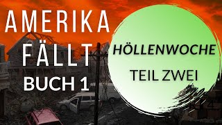 HÖLLENWOCHE Teil Zwei Ein Postapokalyptisches Hörbuch 1 Amerika Fällt Serie [upl. by Cohligan]