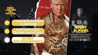 NIGHT SCHOOL GOP Exploits Trump Shooting 50 Cent Attends RNC Eminem v Candace Owens amp MORE [upl. by Aratihc]