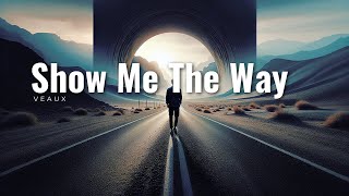 VEAUX  Show Me The Way Lyrics songlymusic [upl. by Oina]